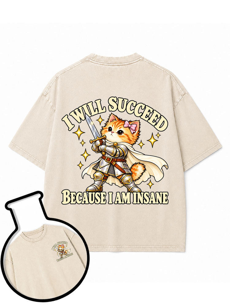 I WILL SUCCEED BECAUSE I AM INSANE Washed T-Shirt