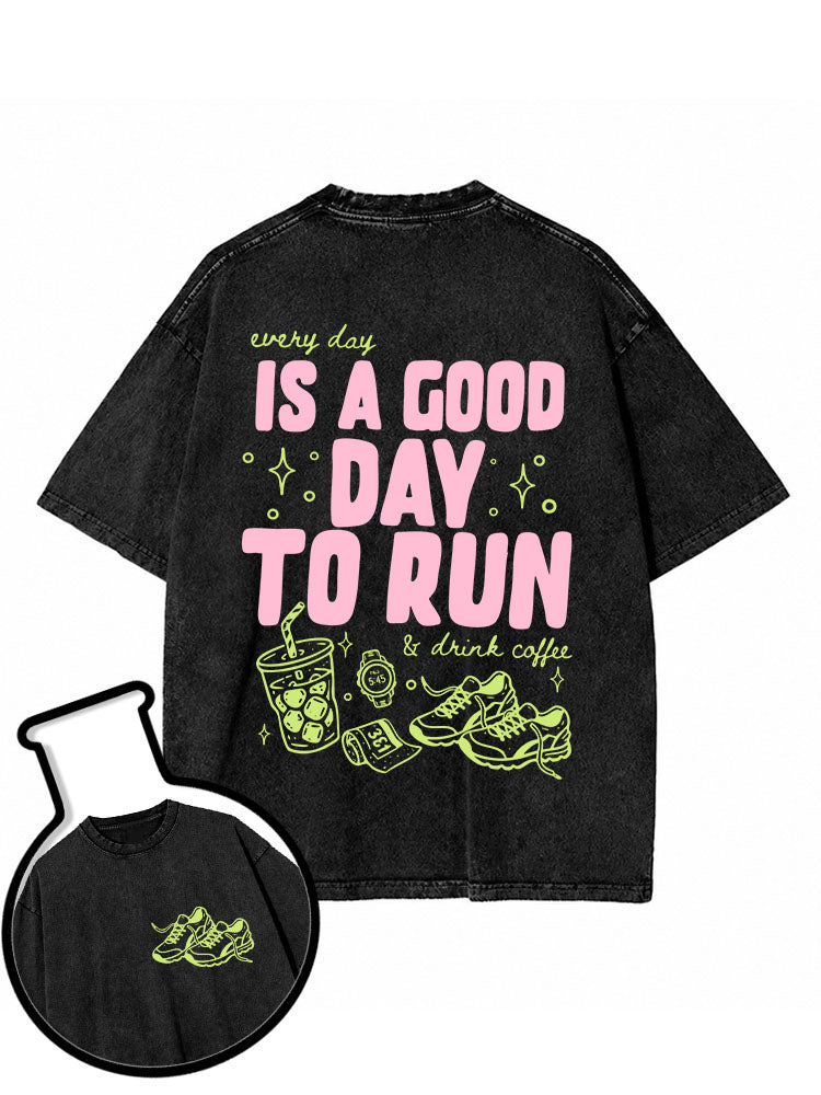 every day IS A GOOD DAY TO RUN & drink coffee Washed T-Shirt