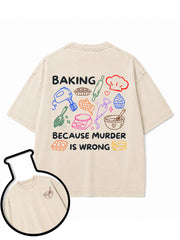 BAKING BECAUSE MURDER IS WRONG Washed T-Shirt