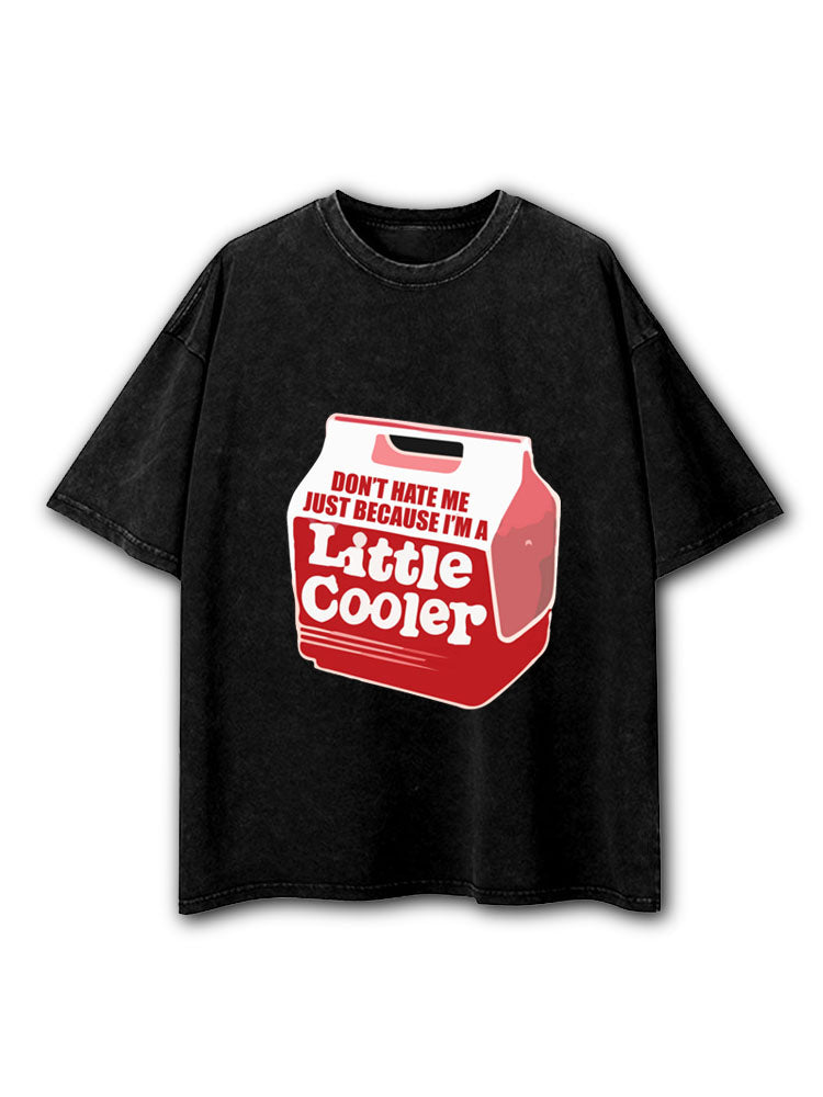 Don't hate me just because I'm a little cooler Washed T-Shirt
