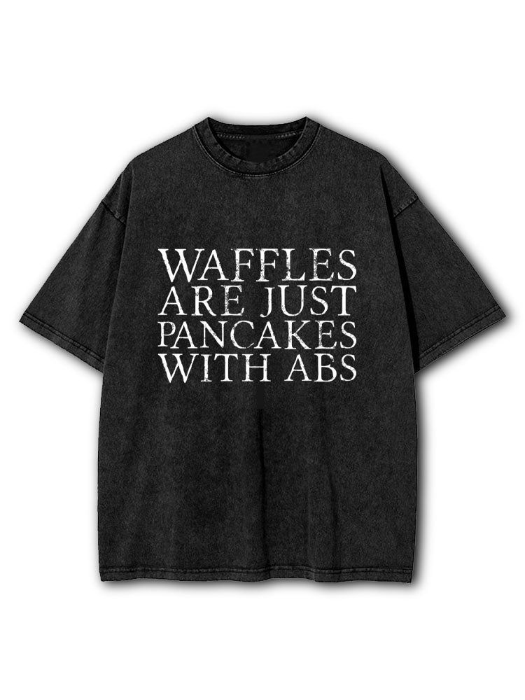 Waffles Are Just Pancakes With Abs Washed T-Shirt