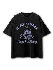 At Least My Trauma Made Me Funny Washed T-Shirt