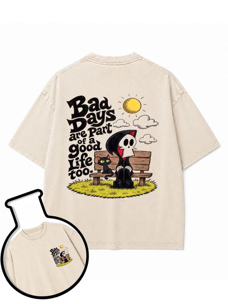 Bad Days Are Part Of A Good Life Washed T-Shirt