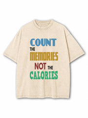 Count The Memories Not The Calories Washed T-Shirt