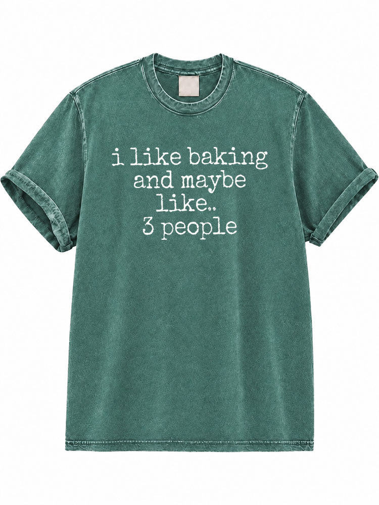 I Like Baking and Maybe 3 People Washed T-Shirt