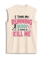 I Think My Running Buddy is Trying to Kill Me Vintage Washed Cotton Tank Top