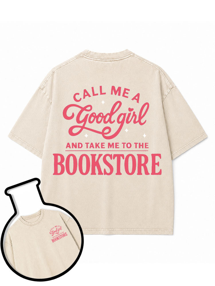 CALL ME A Good girl AND TAKE ME TO THE BOOKSTORE Washed T-Shirt