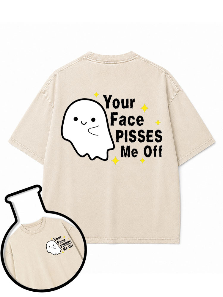 Your Face PISSES Me Off Washed T-Shirt