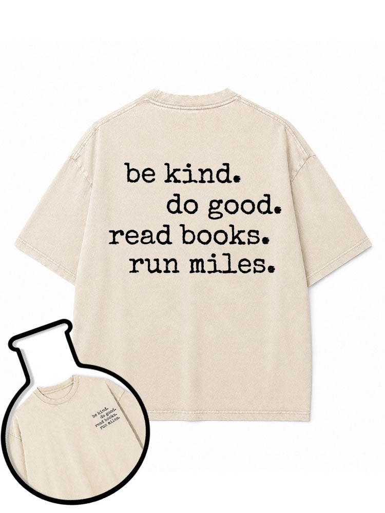 be kind do good read books run miles Washed T-Shirt