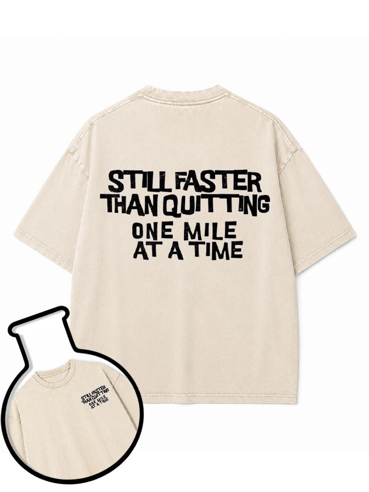 STILL FASTER THAN QUITTING Washed T-Shirt