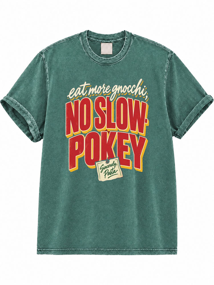 Eat More Gnocchi No Slow-Pokey Sincerely Pasta Washed T-Shirt