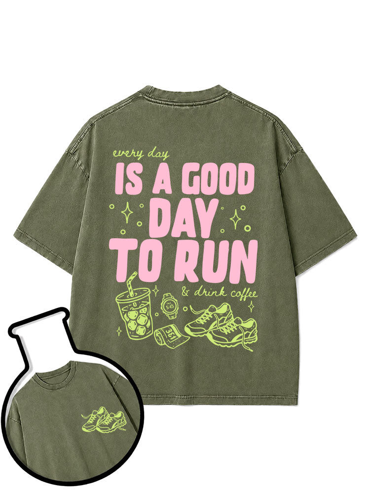 every day IS A GOOD DAY TO RUN & drink coffee Washed T-Shirt