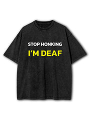 Stop Honking I'm deaf  Washed T-Shirt