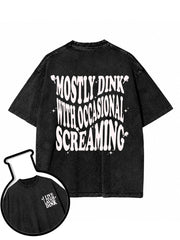 MOSTLY DINK WITH OCCASIONAL SCREAMING Washed T-Shirt