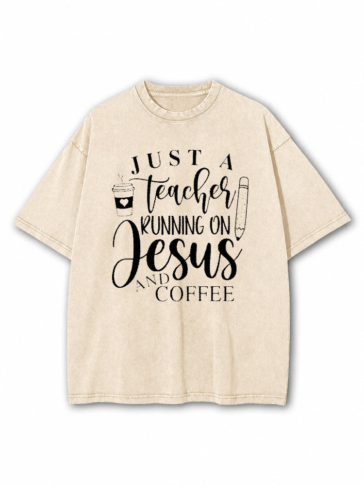 Just A Teacher Running on Jesus and Coffee Washed T-Shirt