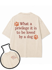 What a privilege it is to be loved by a dog Washed T-Shirt