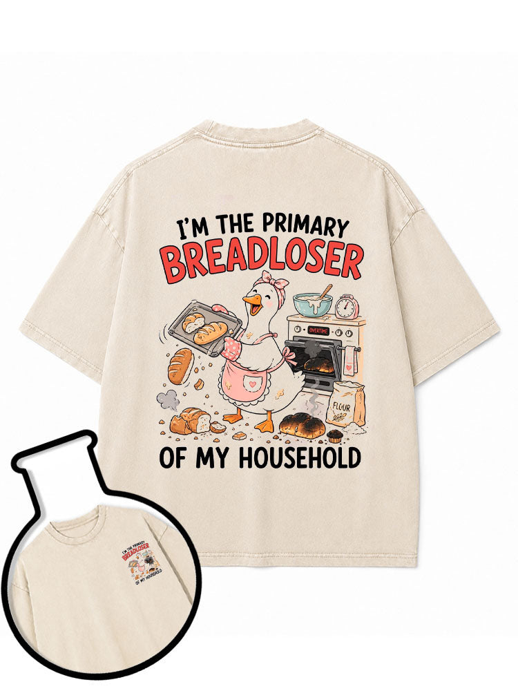 I'M THE PRIMARY BREADLOSER OF MY HOUSEHOLD Washed T-Shirt