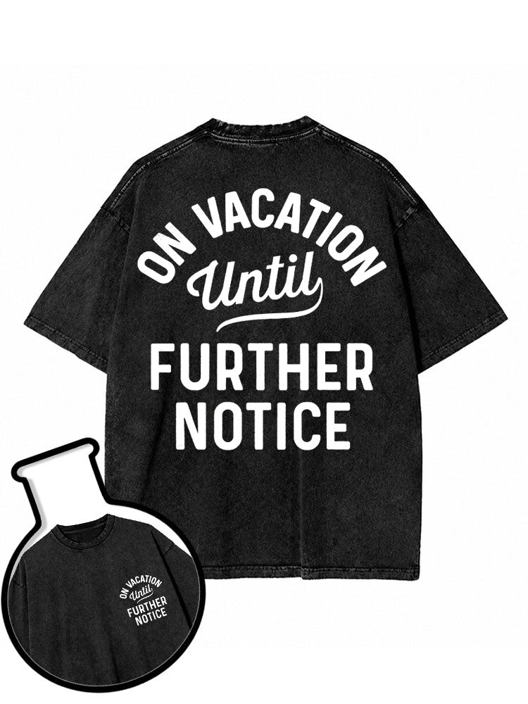 ON VACATION UNTIL FURTHER NOTICE Washed T-Shirt