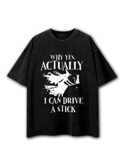 Witch Shirt Yes Actually I Can Drive A Stick Washed T-Shirt