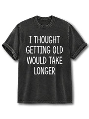 Took Longer to Grow Old Washed T-Shirt