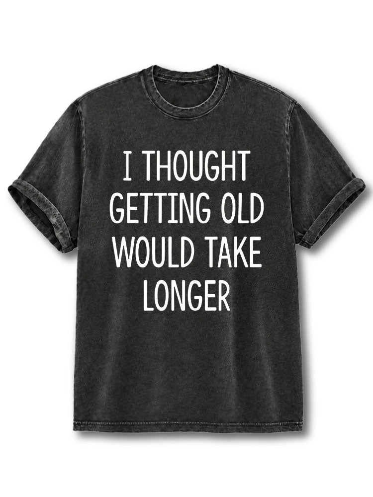 Took Longer to Grow Old Washed T-Shirt
