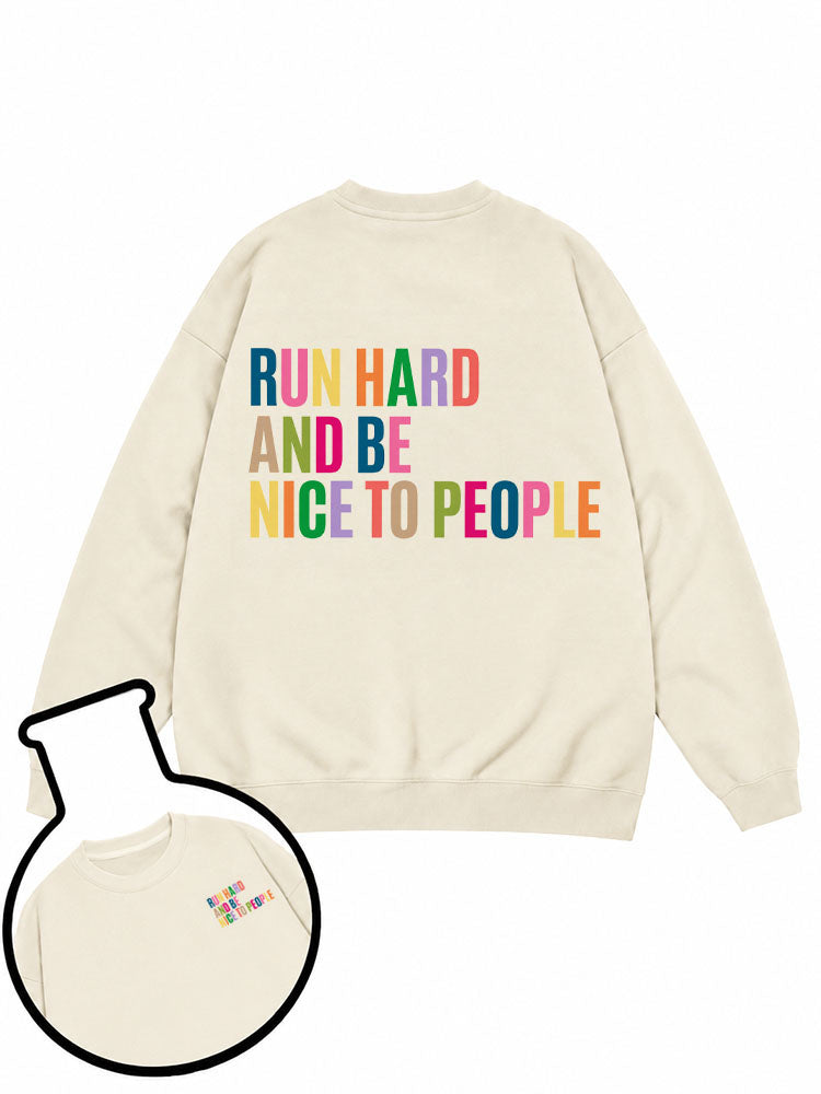 RUN HARD AND BE NICE TO PEOPLE  Sweatshirt
