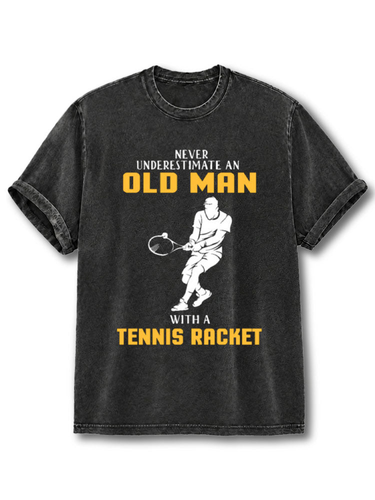 NEVER UNDERESTIMATE AN OLD MAN WITH A TENNIS RACKET Washed T-Shirt
