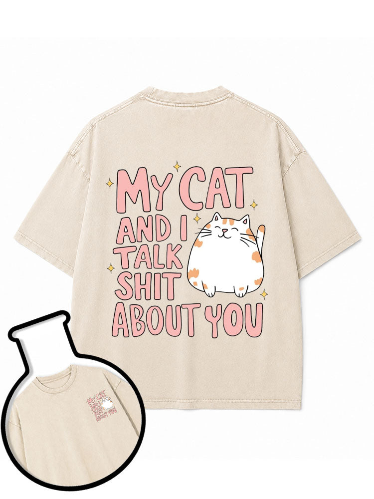 MY CAT AND I TALK SHIT ABOUT YOU Washed T-Shirt