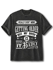I Really Don't Mind Getting Older Washed T-Shirt