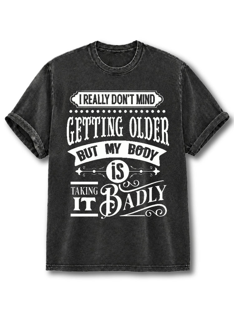 I Really Don't Mind Getting Older Washed T-Shirt