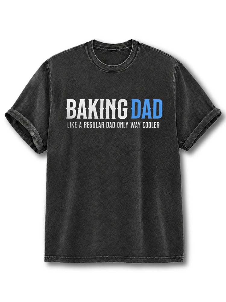 BAKING DAD LIKE A REGULAR DAD ONLY WAY COOLER Washed T-Shirt