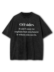 It Ain't Easy To Explain But You Know When You See It Washed T-Shirt