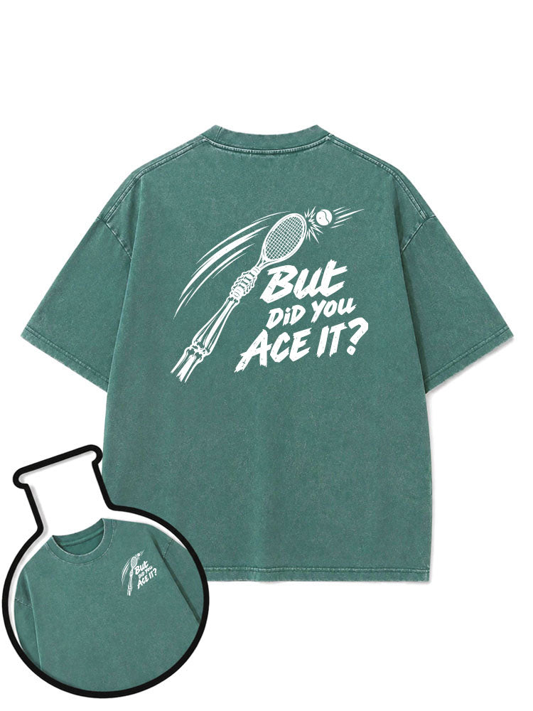BUT DID YOU ACE IT Washed T-Shirt