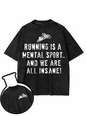 RUNNING IS A MENTAL SPORT AND WE ARE ALL INSANE Washed T-Shirt