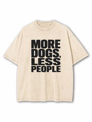 More Dogs Less People Washed T-Shirt