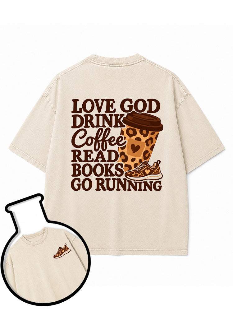 LOVE GOD DRINK Coffee READ BOOKS GO RUNNING Washed T-Shirt