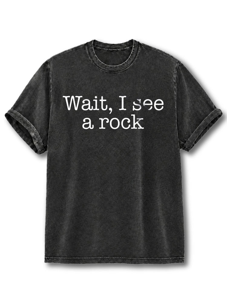 Wait I See A Rock Washed T-Shirt