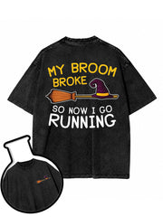 MY BROOM BROKE  SO NOW I GO RUNNING Washed T-Shirt