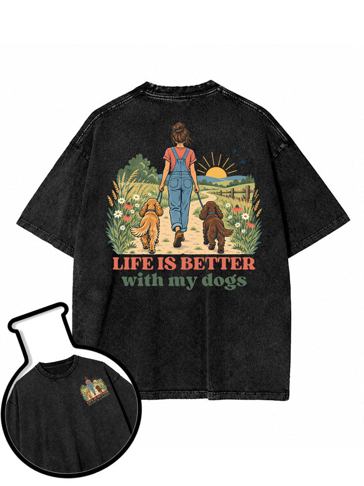 life is better  with my dogs Washed T-Shirt