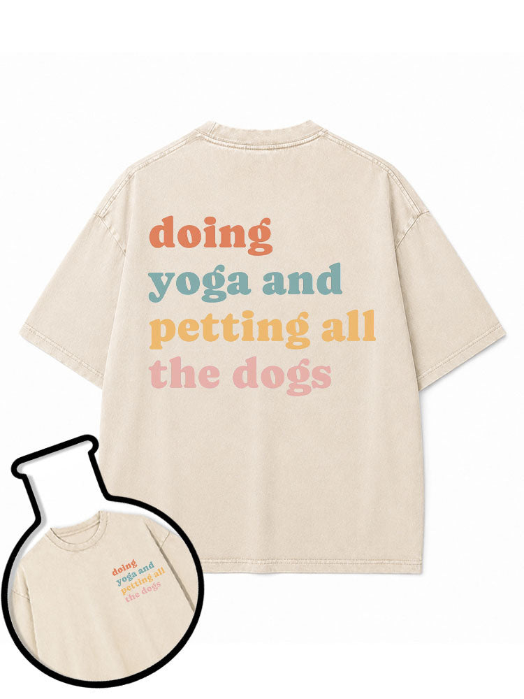 doing yoga and petting all the dogs Washed T-Shirt