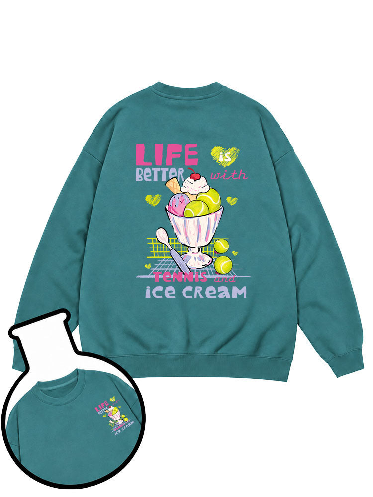 Life is better with tennis and ice cream Sweatshirt