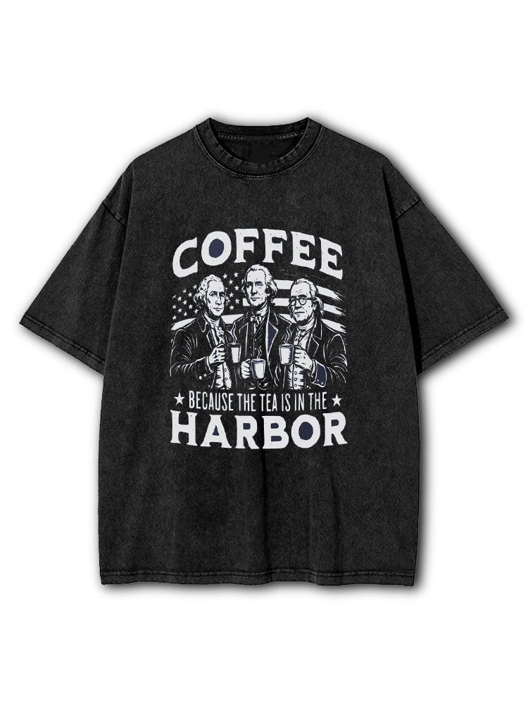 Because This Tea Is in Harbor Washed T-Shirt