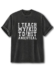 Teach My Kid To Hit And Steal Washed T-Shirt