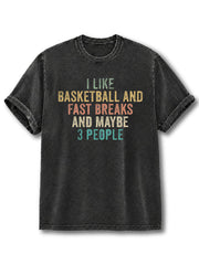Like Basketball And Fast Breaks And Maybe 3 People Washed T-Shirt
