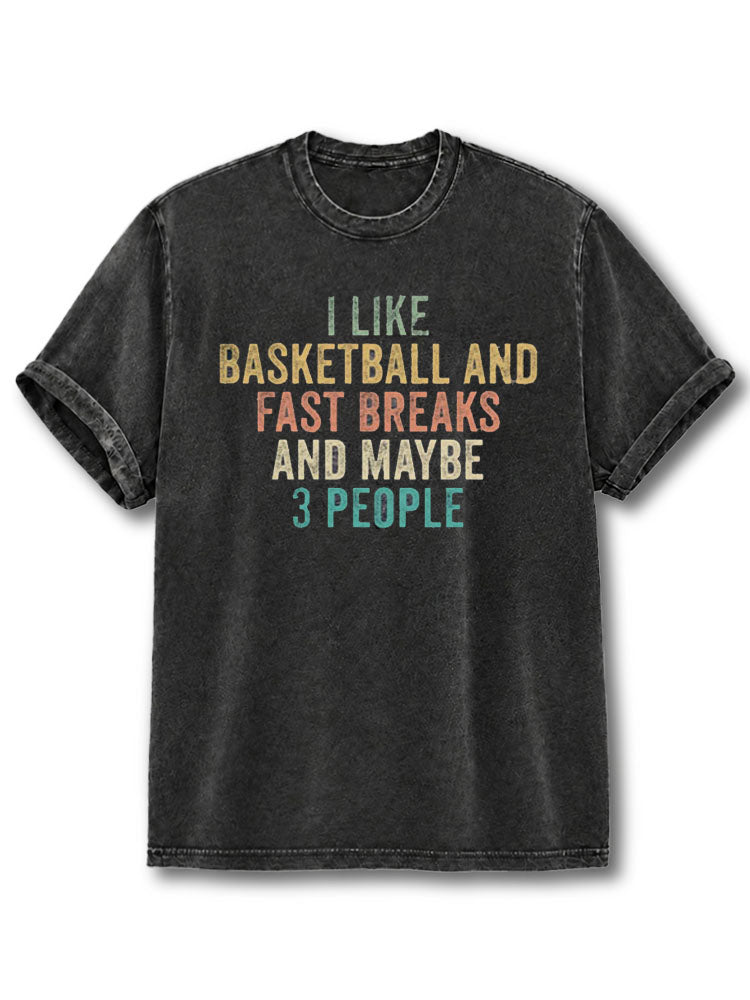 Like Basketball And Fast Breaks And Maybe 3 People Washed T-Shirt