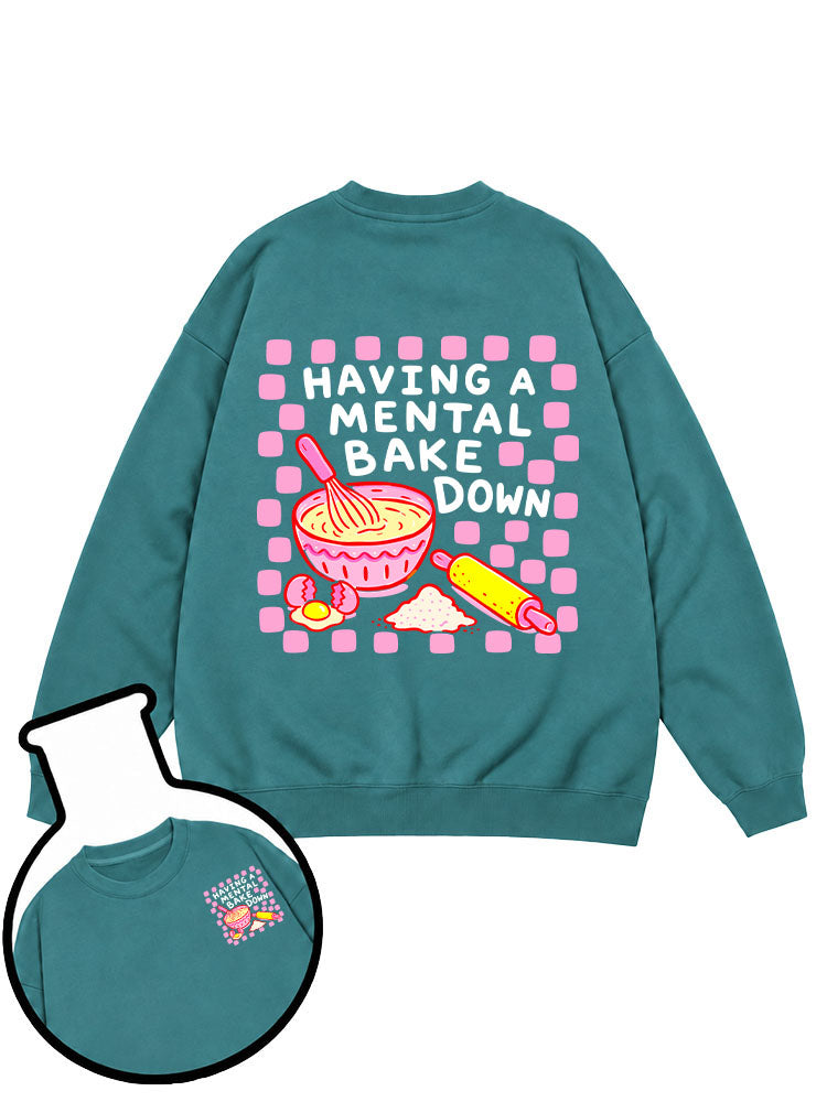 Having A Mental Bake Down Sweatshirt