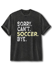 Sorry Can't Soccer, Bye Washed T-Shirt