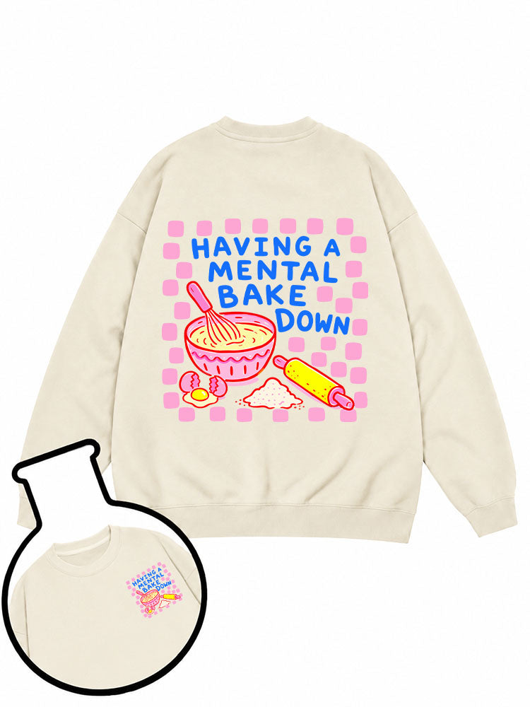 Having A Mental Bake Down Sweatshirt