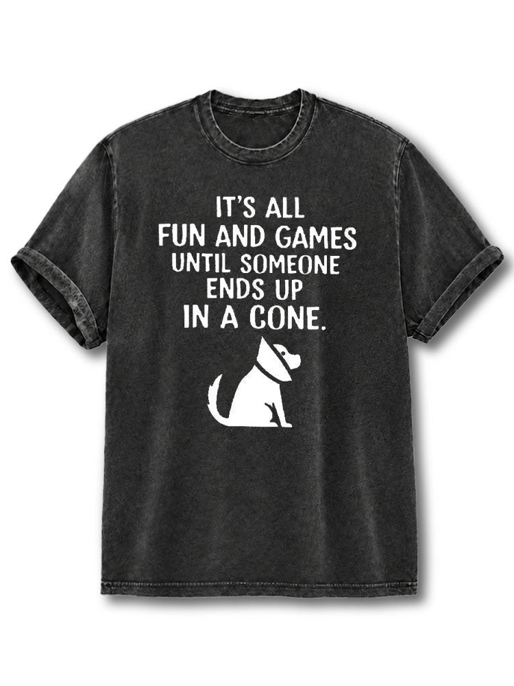 It's All Fun and Games Until Someone Ends Up In A Cone Washed T-Shirt
