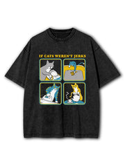 If Cats Weren't Jerks Washed T-Shirt
